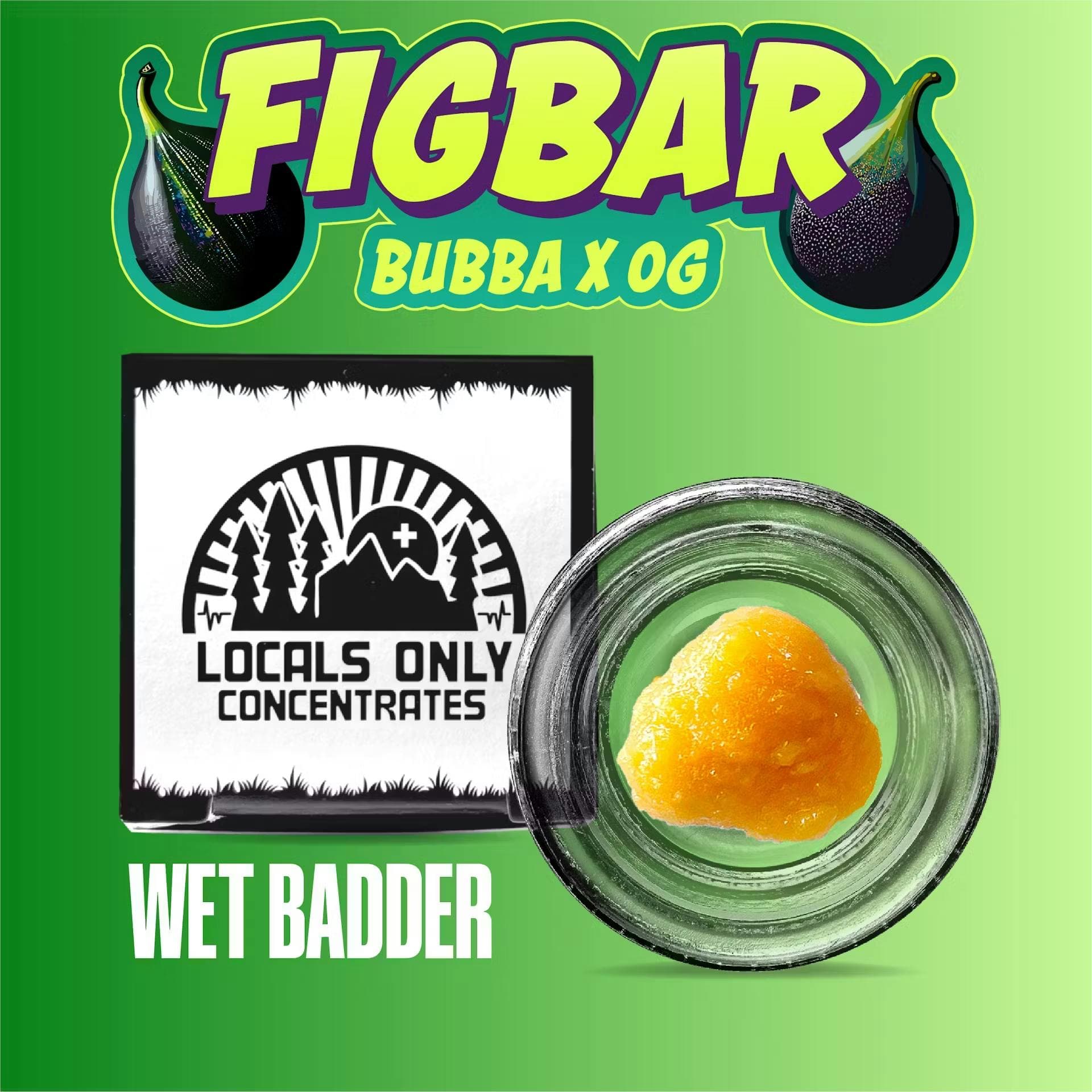 Locals Only FIG BAR | 1G | WET BADDER