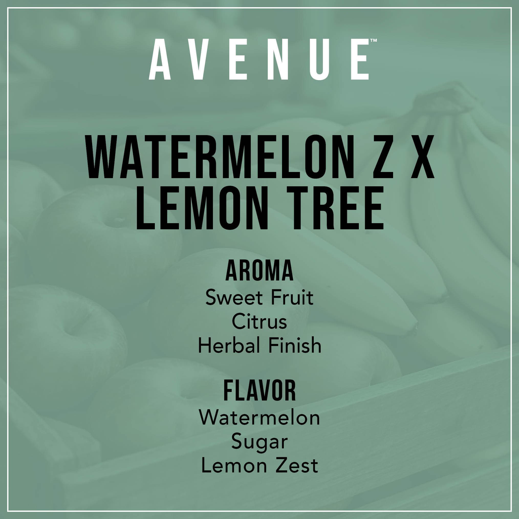 Avenue Watermelon Z x Lemon Tree Flower