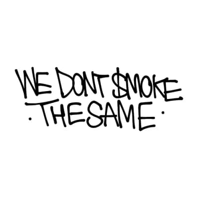 WE DON'T SMOKE THE SAME